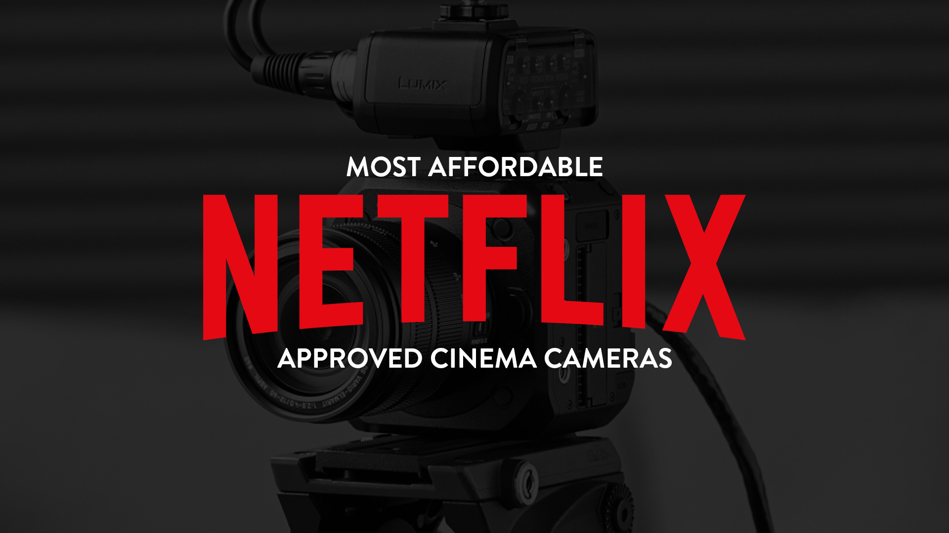 The 3 Most Affordable Netflix Approved Cinema Cameras You Can Buy Right